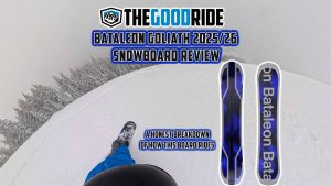 Bataleon Goliath Snowboard Review by The Good Ride