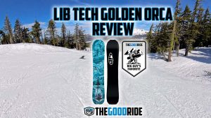 Lib Tech Golden Orca Snowboard Review by The Good Ride