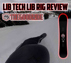 Lib Tech Lib Rig Review - The Good Ride